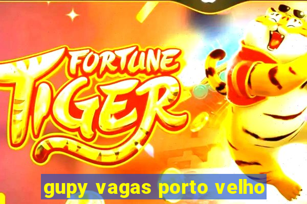 gupy vagas porto velho